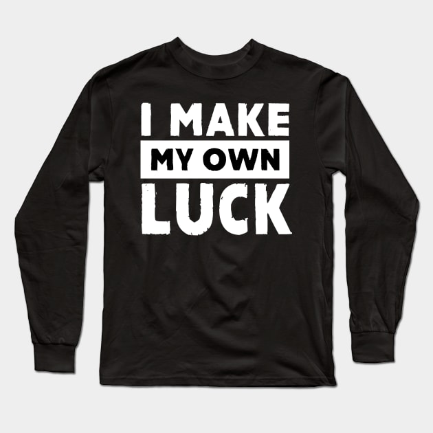 I Make My Own Luck Long Sleeve T-Shirt by alblais